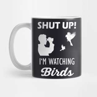 Shut up I am watching Birds Mug